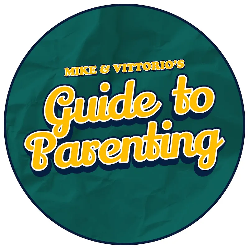 Mike & Vittorio's Guide to Parenting